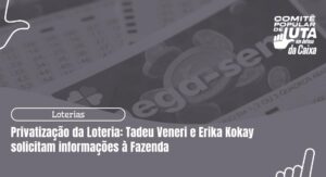 Privatização das Loterias: Tadeu Veneri e Erika Kokay solicitam informações à Fazenda