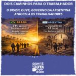 Dois caminhos distintos: o Brasil ouve, a Argentina atropela os trabalhadores